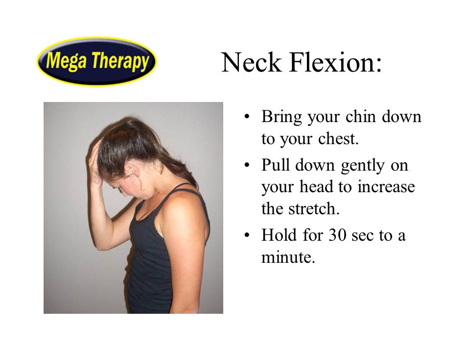 Neck Flexion: Bring your chin down to your chest.
