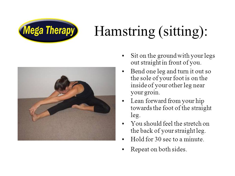 Hamstring (sitting): Sit on the ground with your legs out straight in front of you.