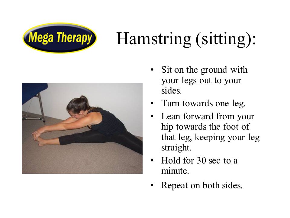 Hamstring (sitting): Sit on the ground with your legs out to your sides. Turn towards one leg.