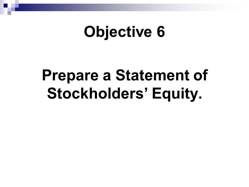Objective 6 Prepare a Statement of Stockholders’ Equity.