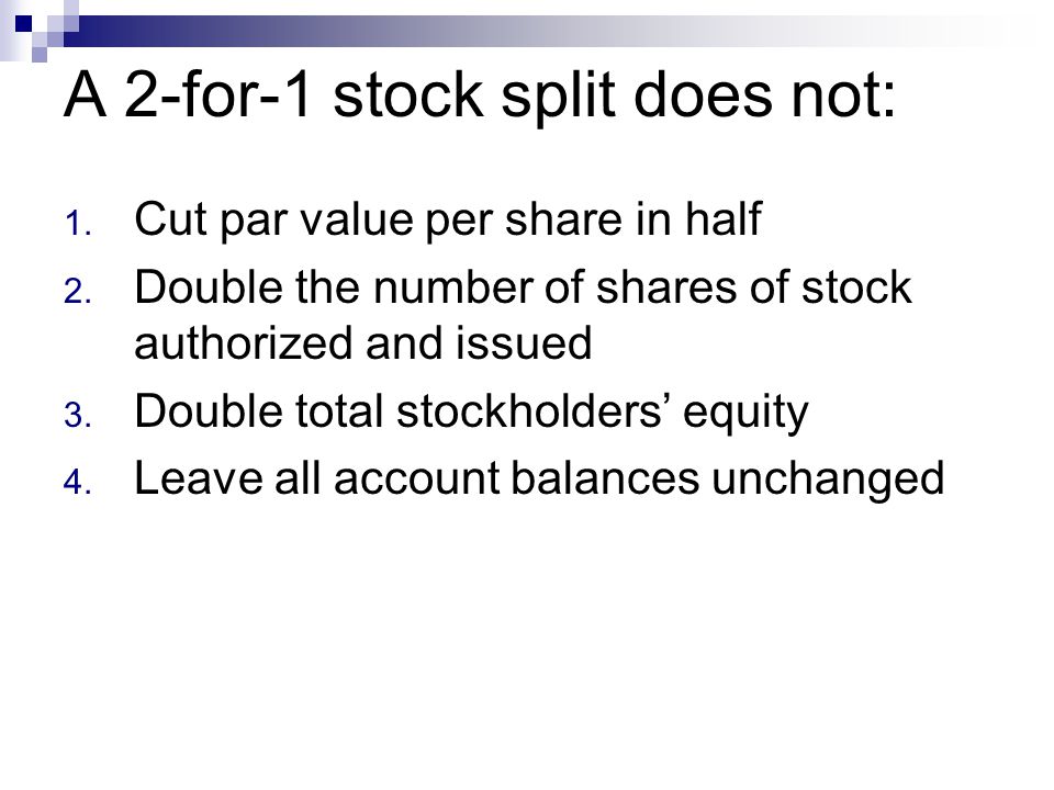 A 2-for-1 stock split does not: