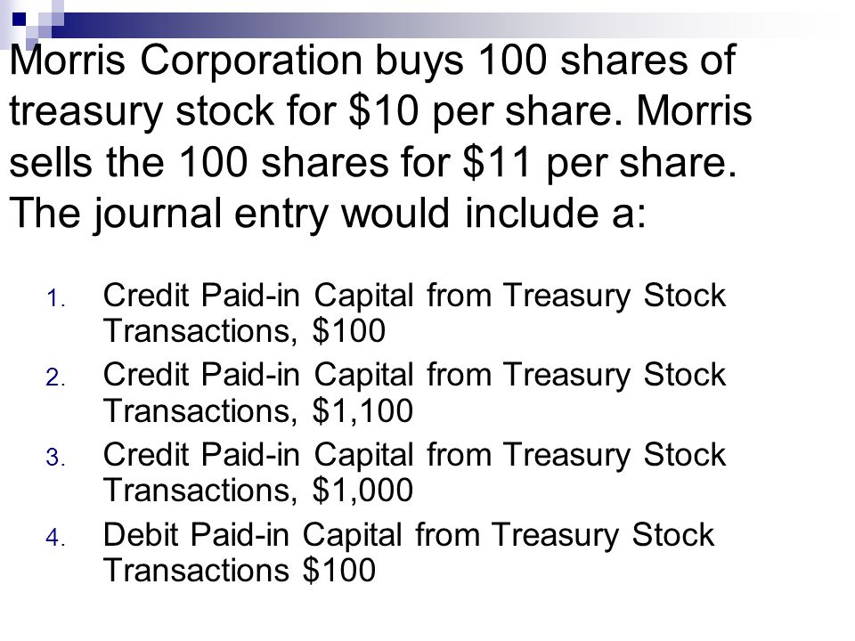 Morris Corporation buys 100 shares of treasury stock for $10 per share