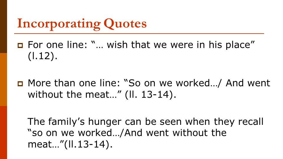 Incorporating Quotes For one line: … wish that we were in his place (l.12).