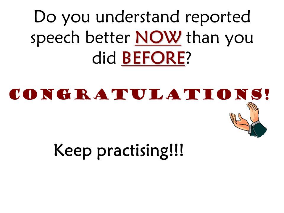 Do you understand reported speech better NOW than you did BEFORE
