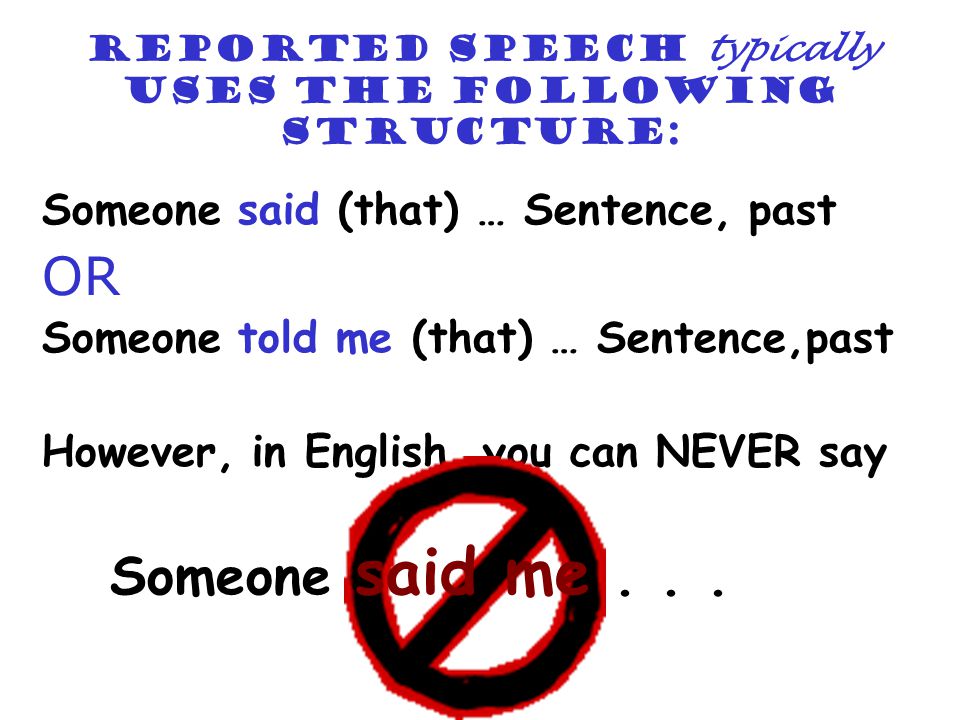 Reported speech typically uses the following structure: