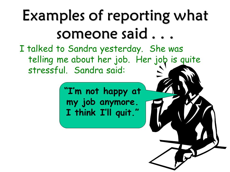 Examples of reporting what someone said . . .
