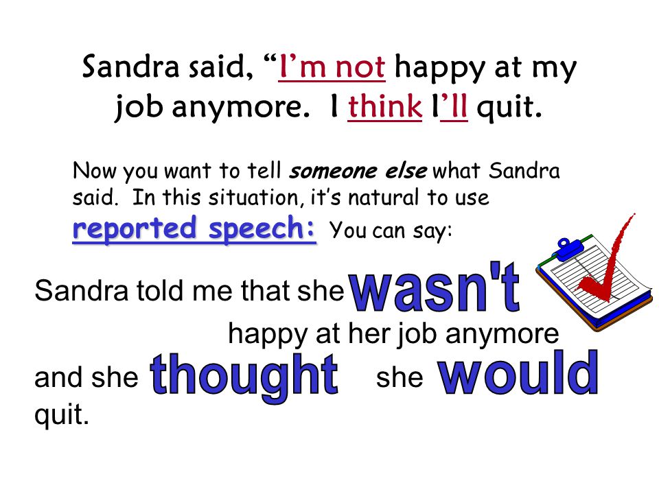 Sandra said, I’m not happy at my job anymore. I think I’ll quit.