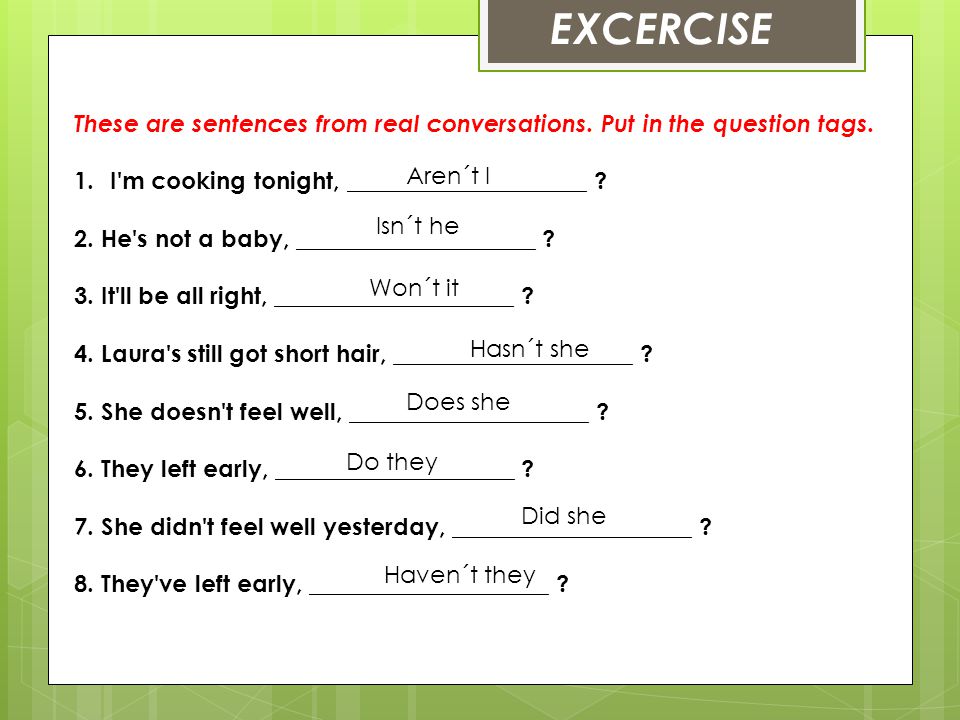 EXCERCISE These are sentences from real conversations. Put in the question tags. I m cooking tonight, ____________________
