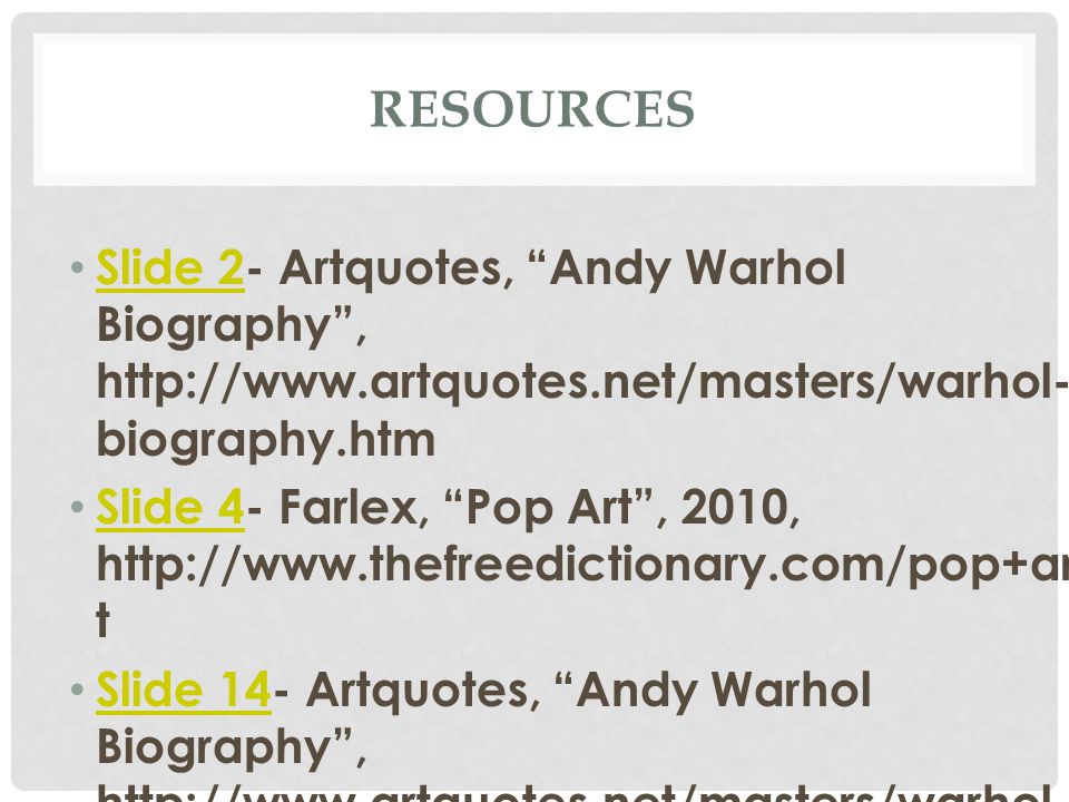 Resources Slide 2- Artquotes, Andy Warhol Biography ,
