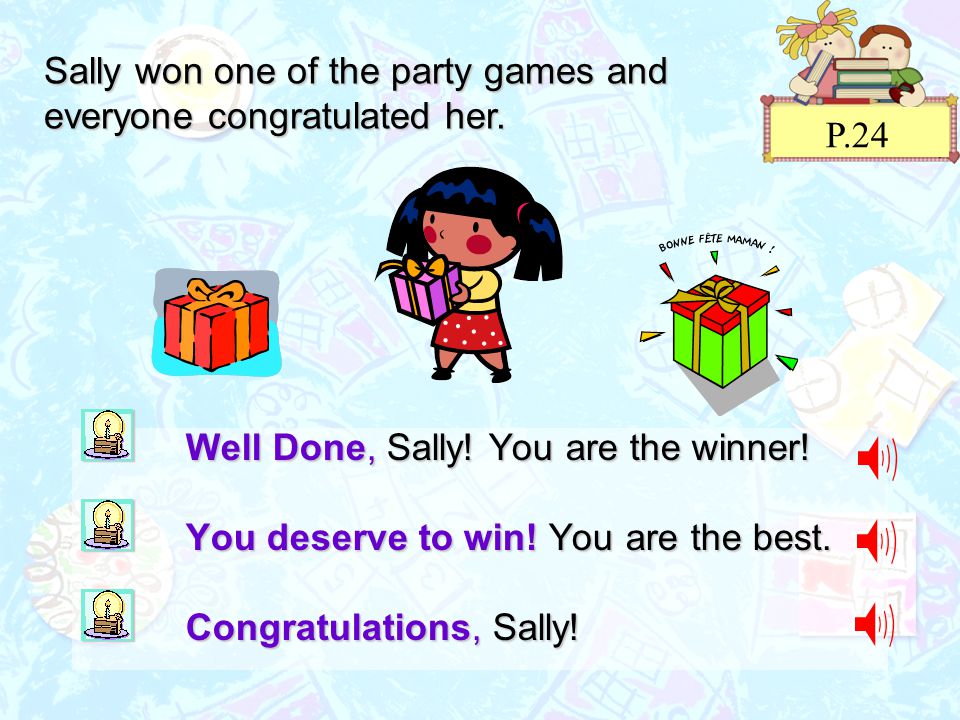 Sally won one of the party games and everyone congratulated her.