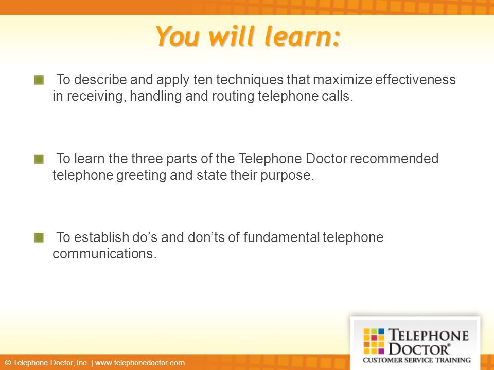 You will learn: To describe and apply ten techniques that maximize effectiveness in receiving, handling and routing telephone calls.