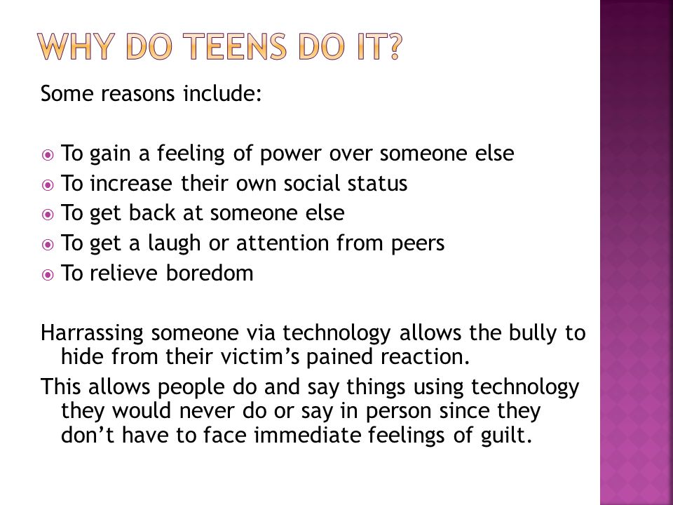 Why do Teens do it Some reasons include: