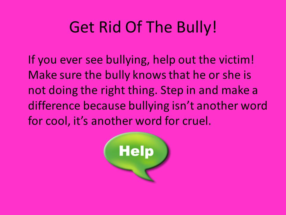 Get Rid Of The Bully!