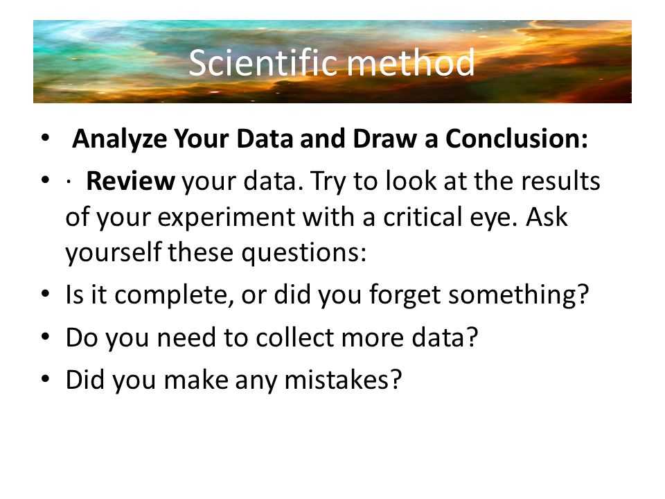 Scientific method Analyze Your Data and Draw a Conclusion: