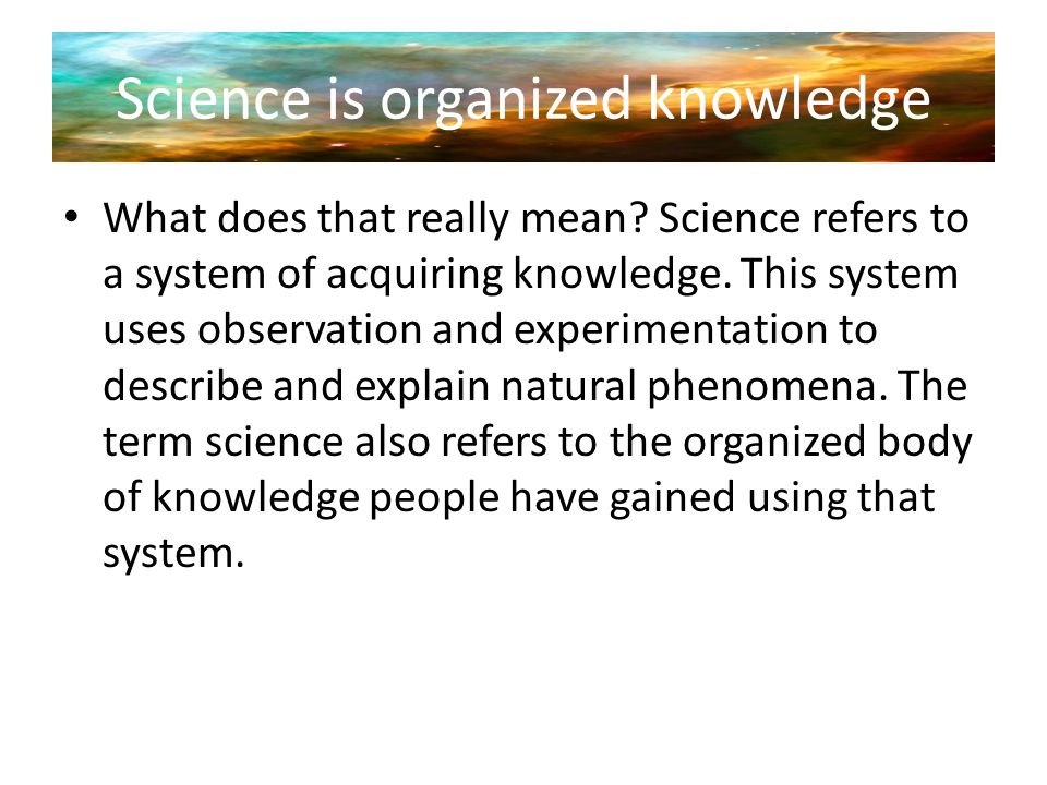 Science is organized knowledge