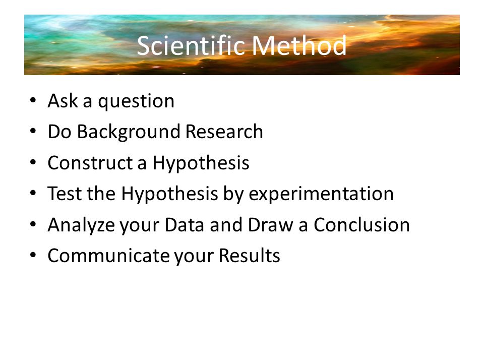 Scientific Method Ask a question Do Background Research