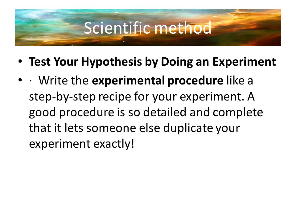 Scientific method Test Your Hypothesis by Doing an Experiment