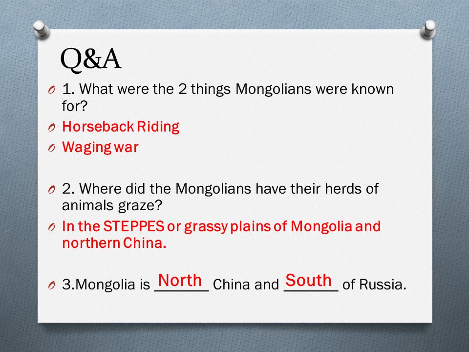 Q&A North South 1. What were the 2 things Mongolians were known for