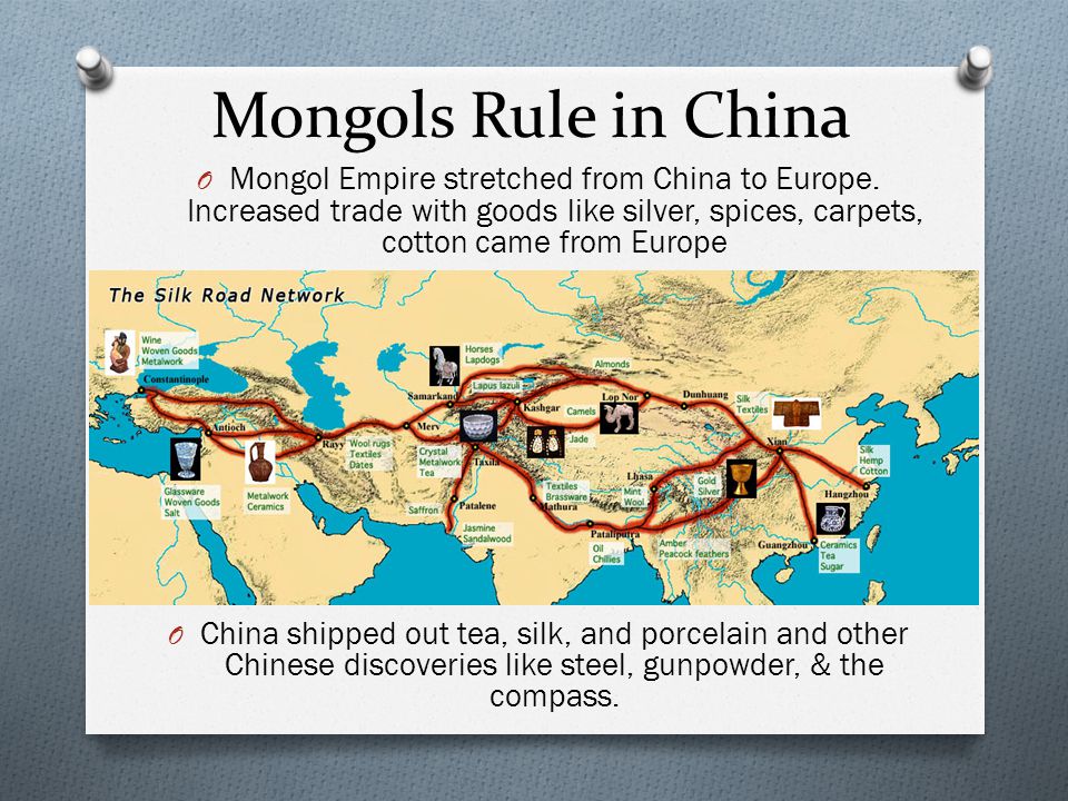Mongols Rule in China Mongol Empire stretched from China to Europe. Increased trade with goods like silver, spices, carpets, cotton came from Europe.