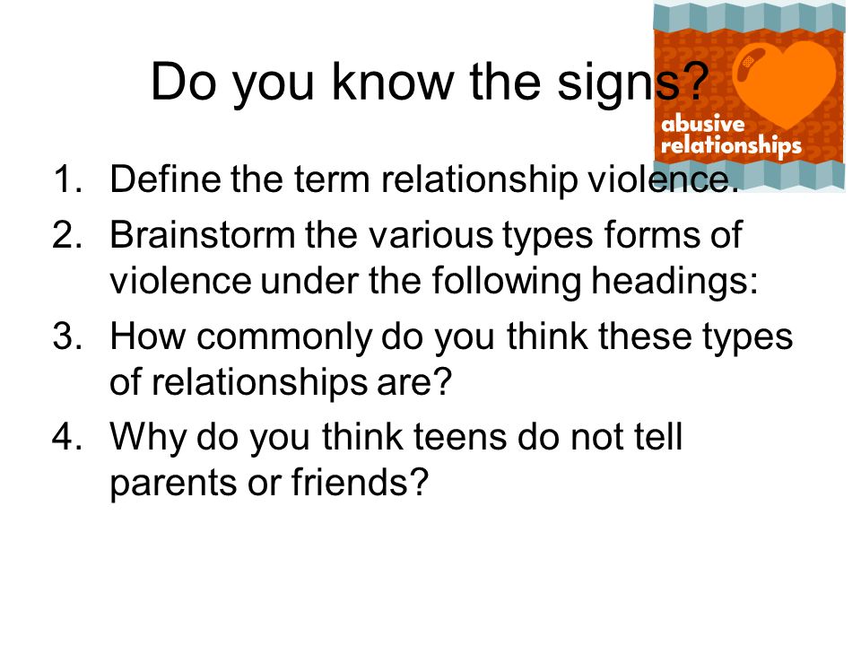 Do you know the signs Define the term relationship violence.