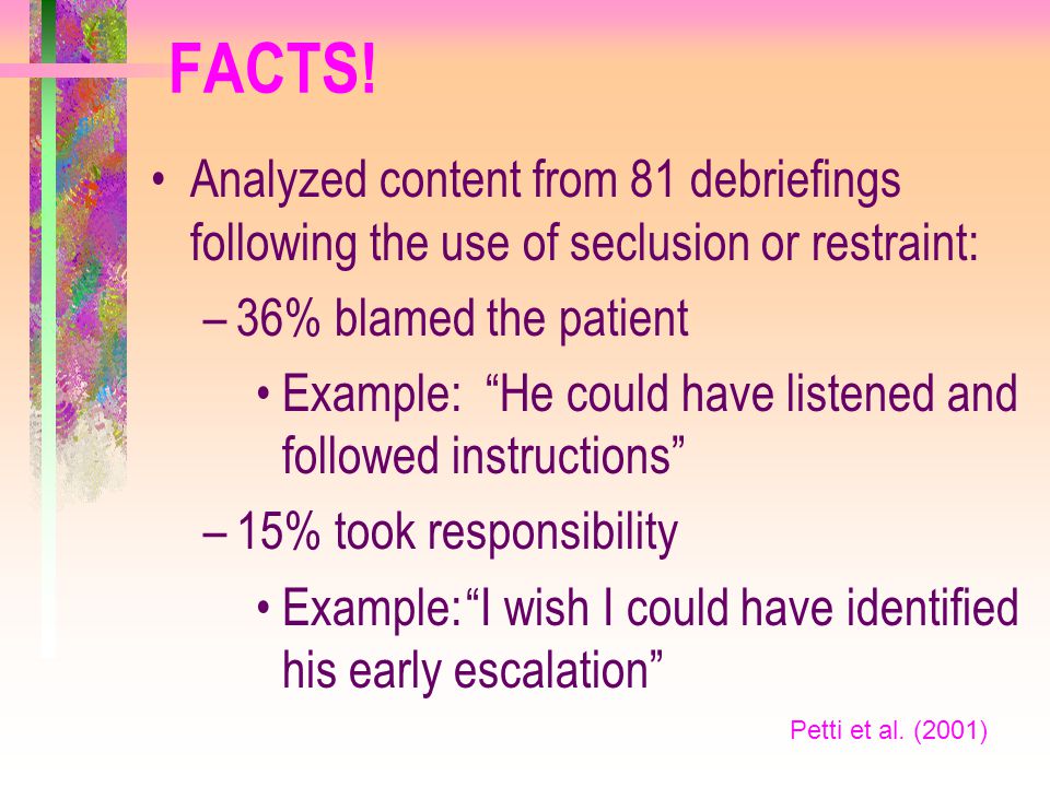 FACTS! Analyzed content from 81 debriefings following the use of seclusion or restraint: 36% blamed the patient.
