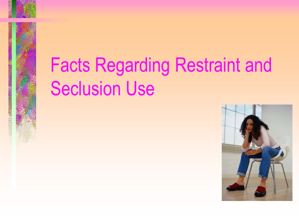Facts Regarding Restraint and Seclusion Use