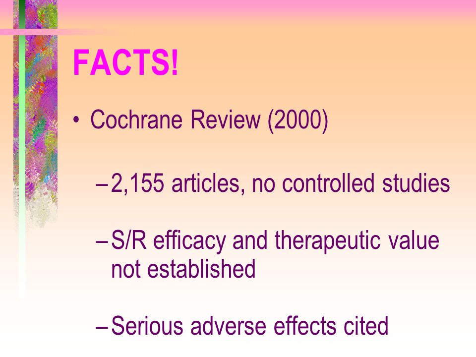 FACTS! Cochrane Review (2000) 2,155 articles, no controlled studies