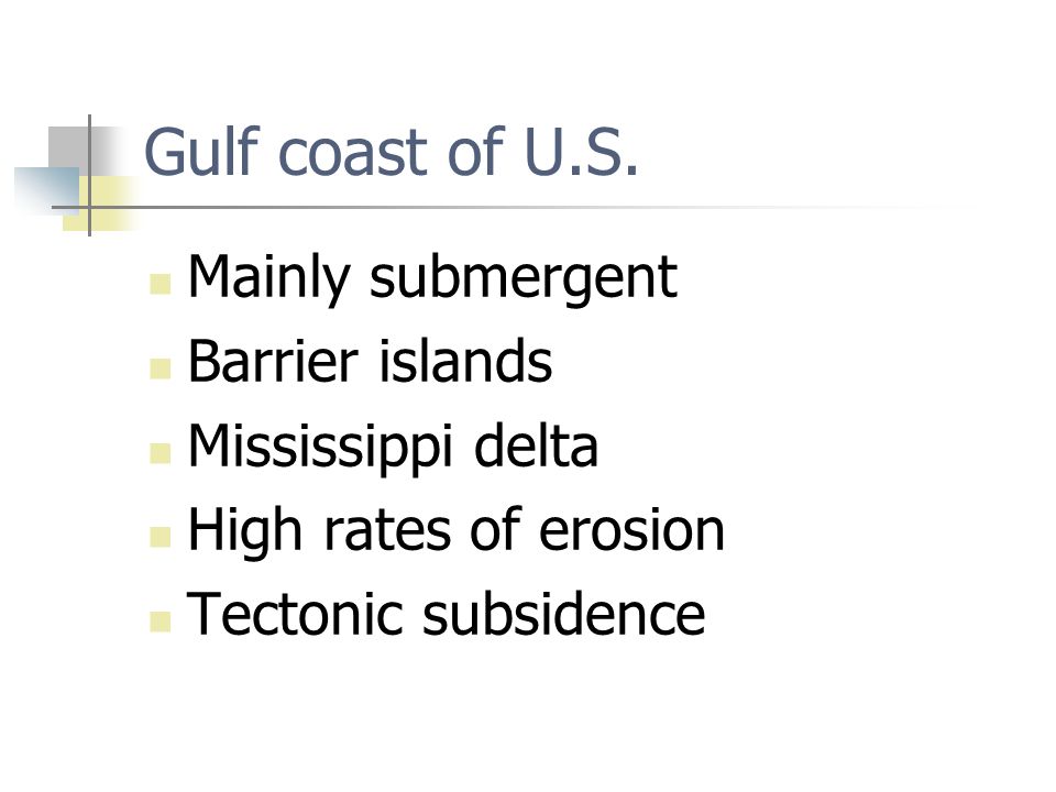 Gulf coast of U.S. Mainly submergent Barrier islands Mississippi delta