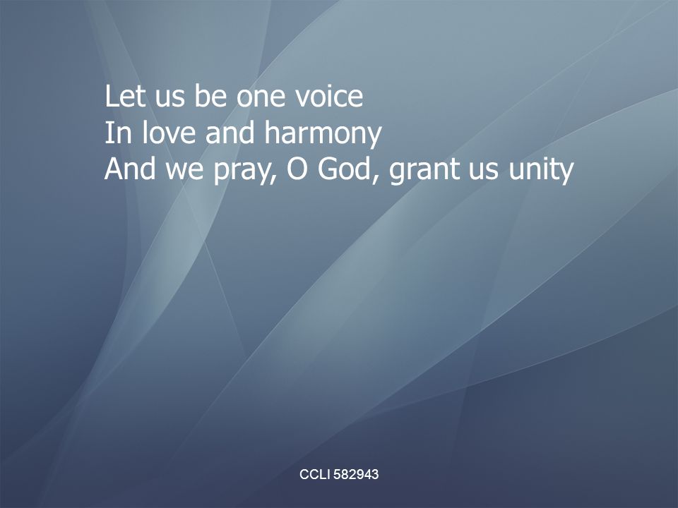 And we pray, O God, grant us unity