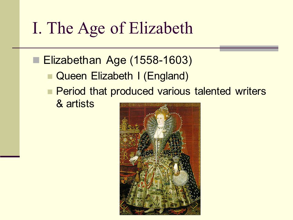 I. The Age of Elizabeth Elizabethan Age ( )