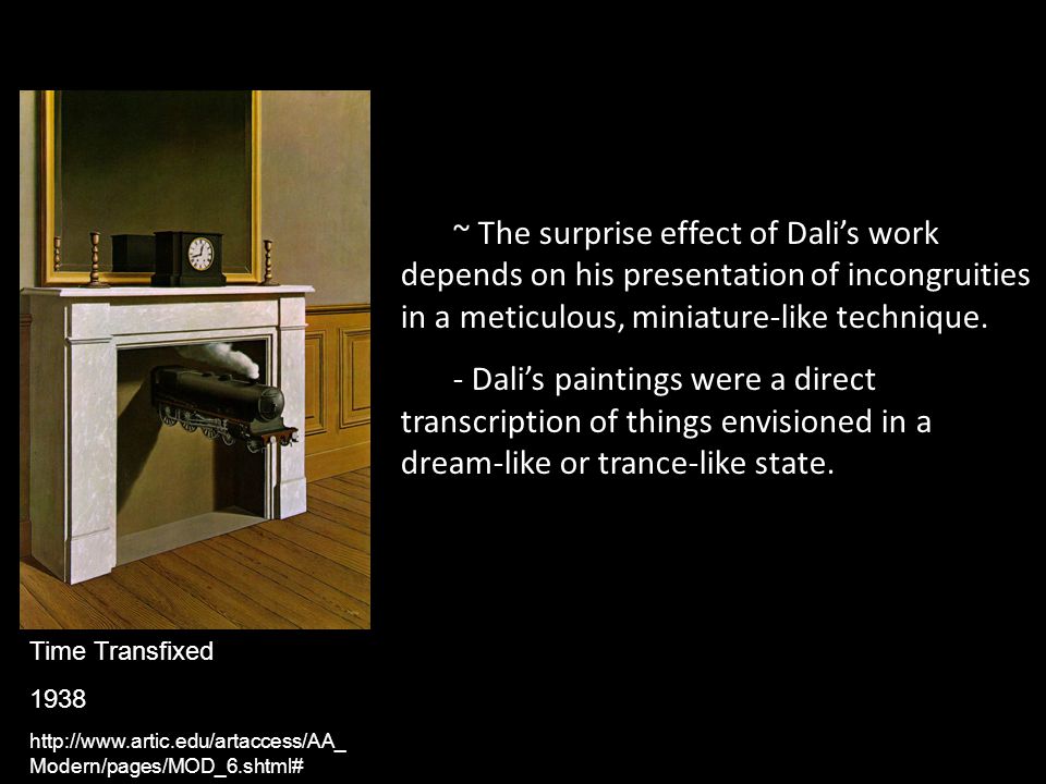 ~ The surprise effect of Dali’s work depends on his presentation of incongruities in a meticulous, miniature-like technique.