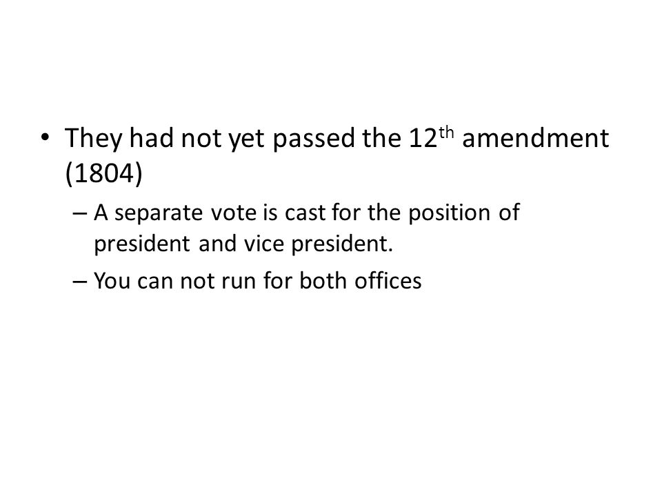 They had not yet passed the 12th amendment (1804)