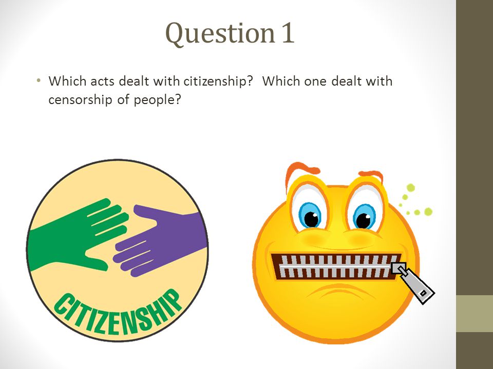Question 1 Which acts dealt with citizenship Which one dealt with censorship of people