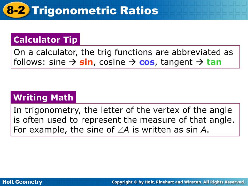 Calculator Tip On a calculator, the trig functions are abbreviated as follows: sine  sin, cosine  cos, tangent  tan.