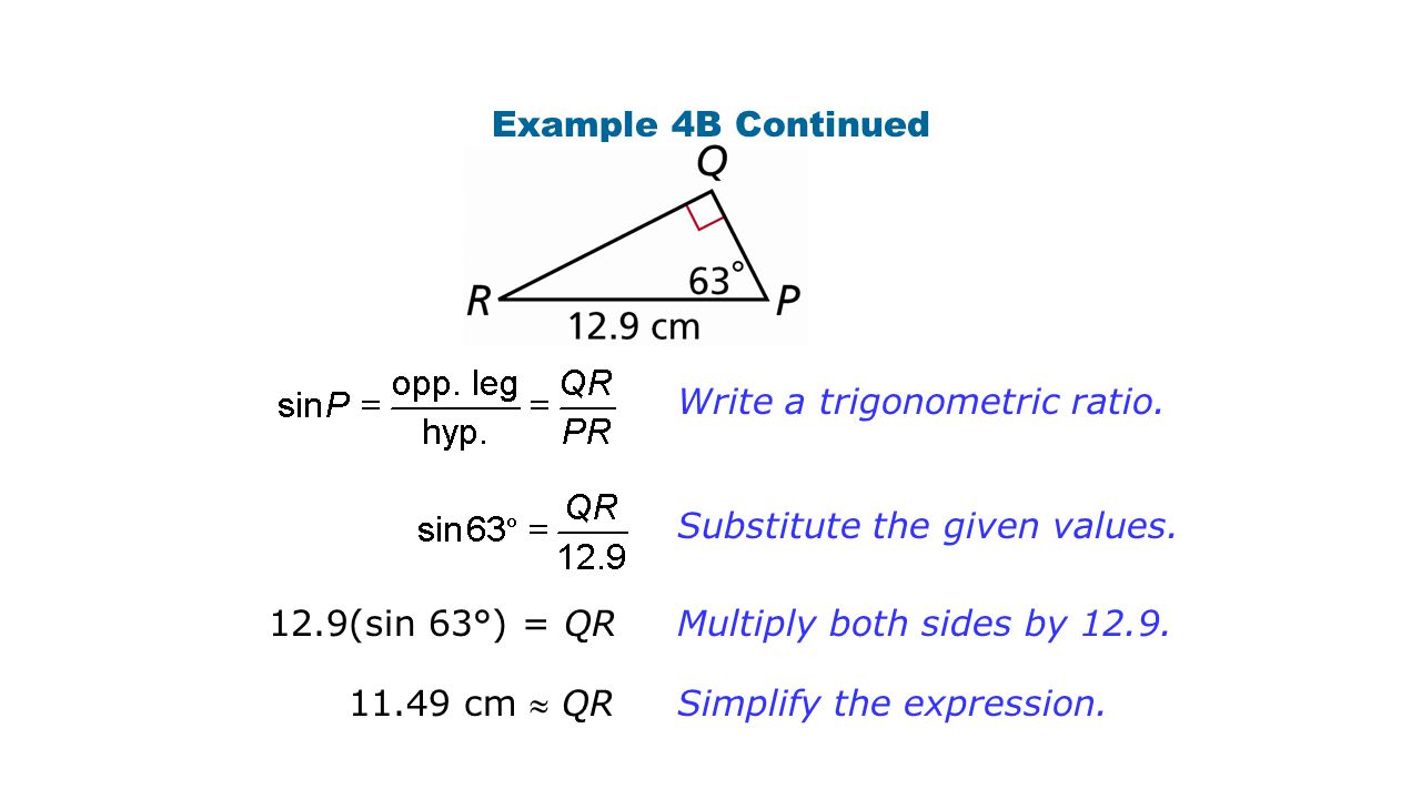 Example 4B Continued Write a trigonometric ratio. Substitute the given values. 12.9(sin 63°) = QR.