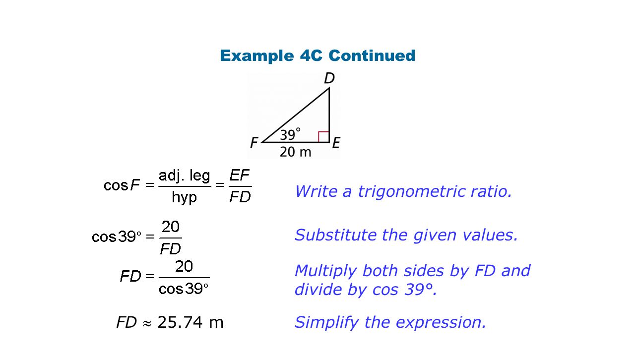 Example 4C Continued Write a trigonometric ratio. Substitute the given values. Multiply both sides by FD and divide by cos 39°.