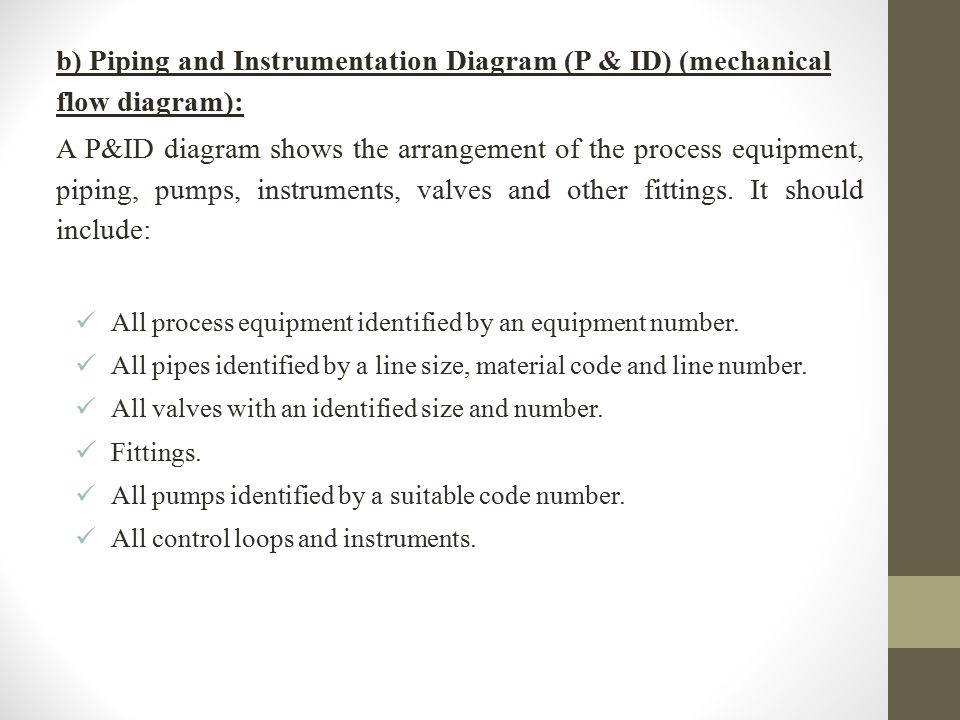 b) Piping and Instrumentation Diagram (P & ID) (mechanical flow diagram):
