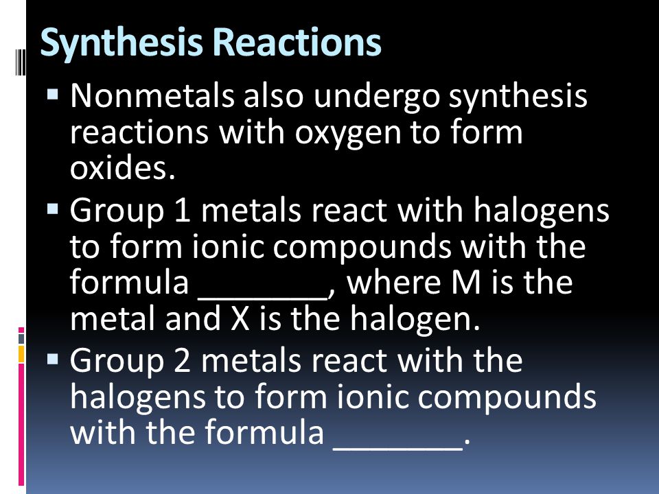 Synthesis Reactions Nonmetals also undergo synthesis reactions with oxygen to form oxides.