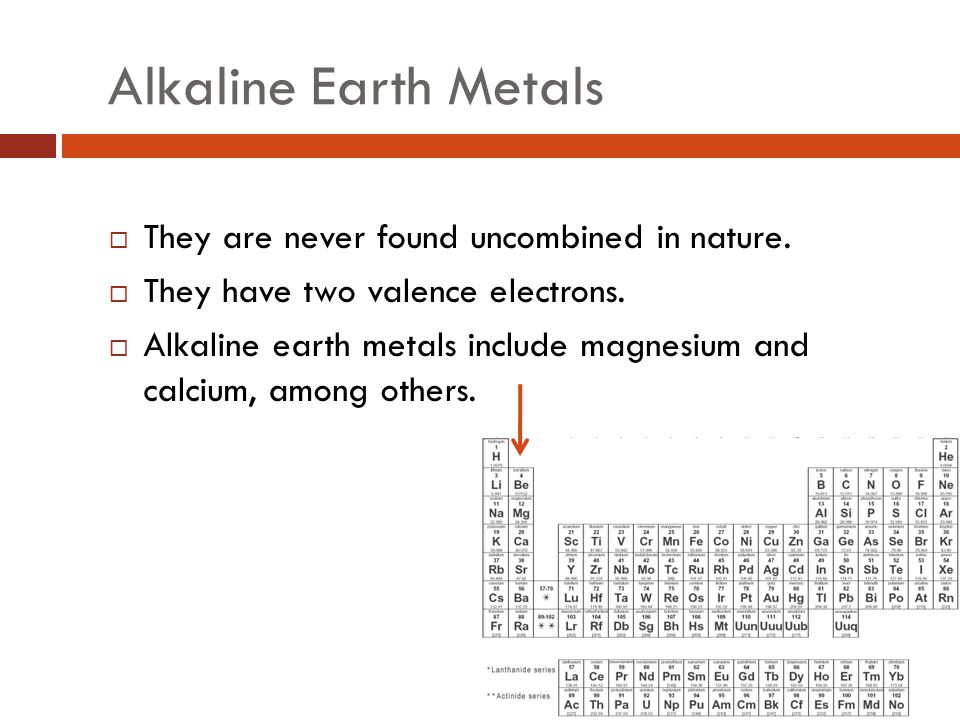Alkaline Earth Metals They are never found uncombined in nature.