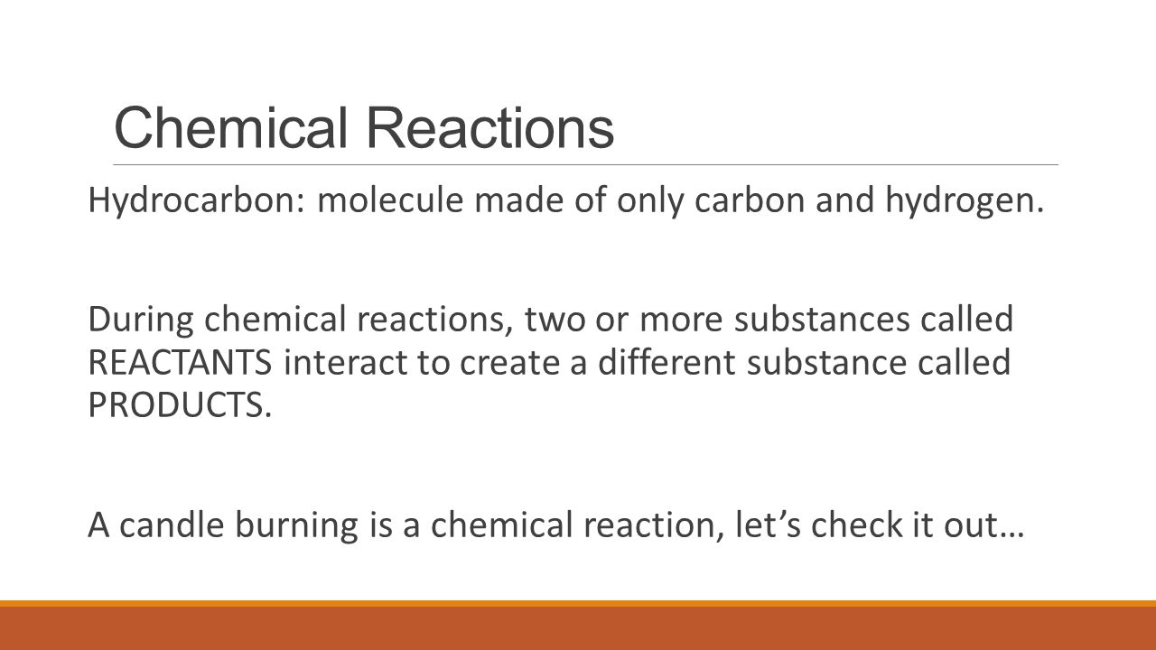 Chemical Reactions Hydrocarbon: molecule made of only carbon and hydrogen.