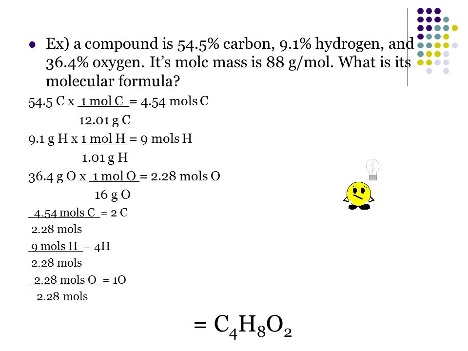 Ex) a compound is 54. 5% carbon, 9. 1% hydrogen, and 36. 4% oxygen