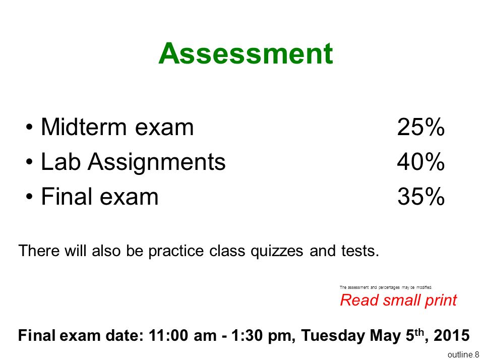 Assessment Midterm exam 25% Lab Assignments 40% Final exam 35%
