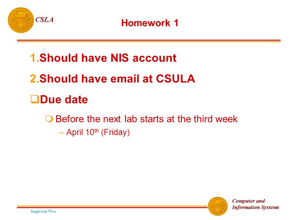 1.Should have NIS account 2.Should have  at CSULA Due date