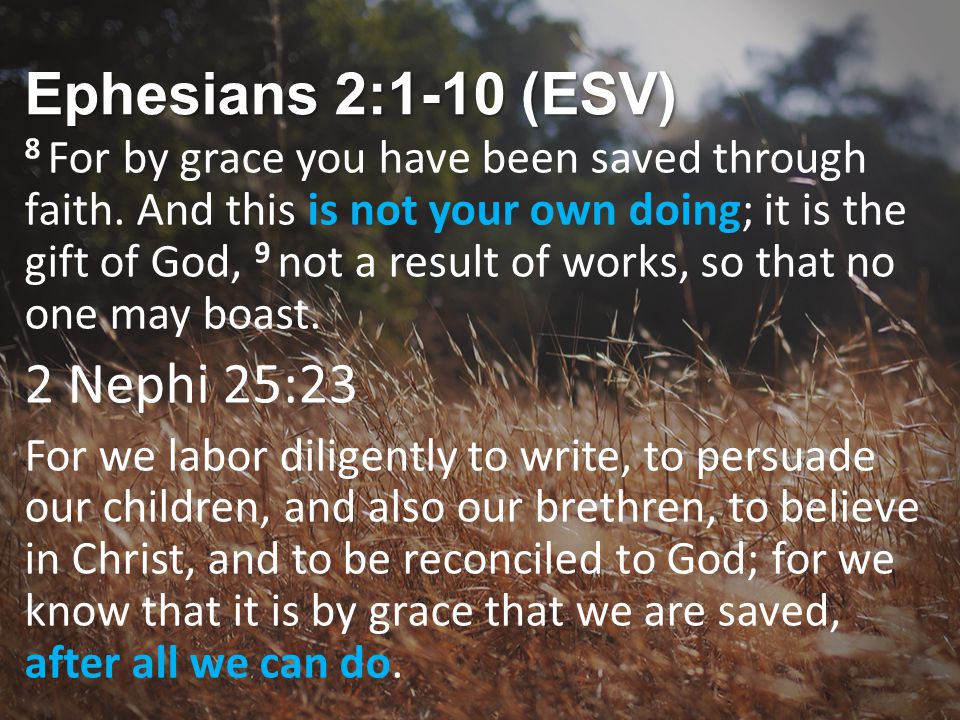 Ephesians 2:1-10 (ESV) 2 Nephi 25:23