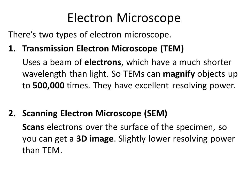Electron Microscope There’s two types of electron microscope.