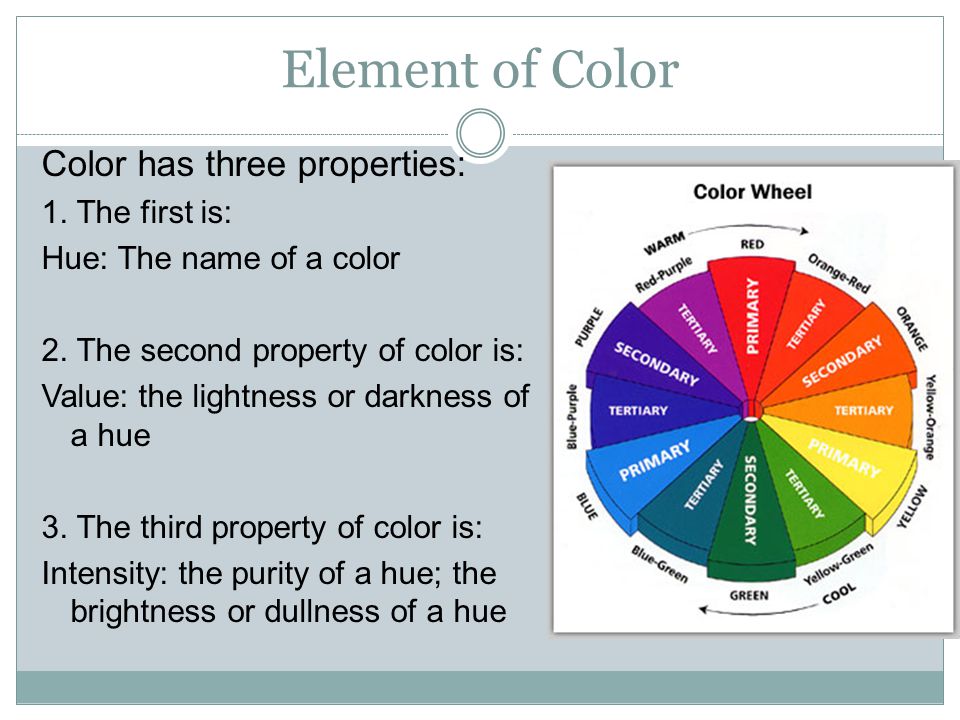 Element of Color Color has three properties: 1. The first is: