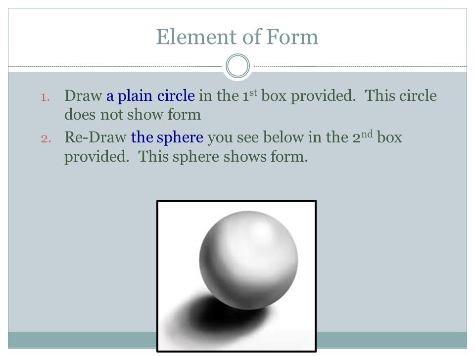 Element of Form Draw a plain circle in the 1st box provided. This circle does not show form.