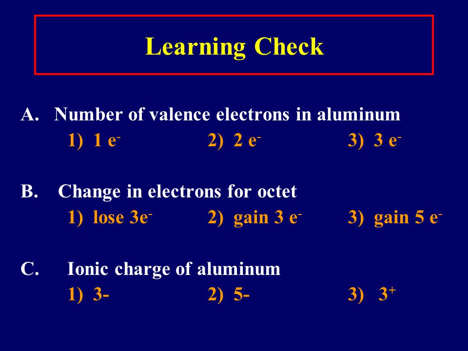 Learning Check A. Number of valence electrons in aluminum