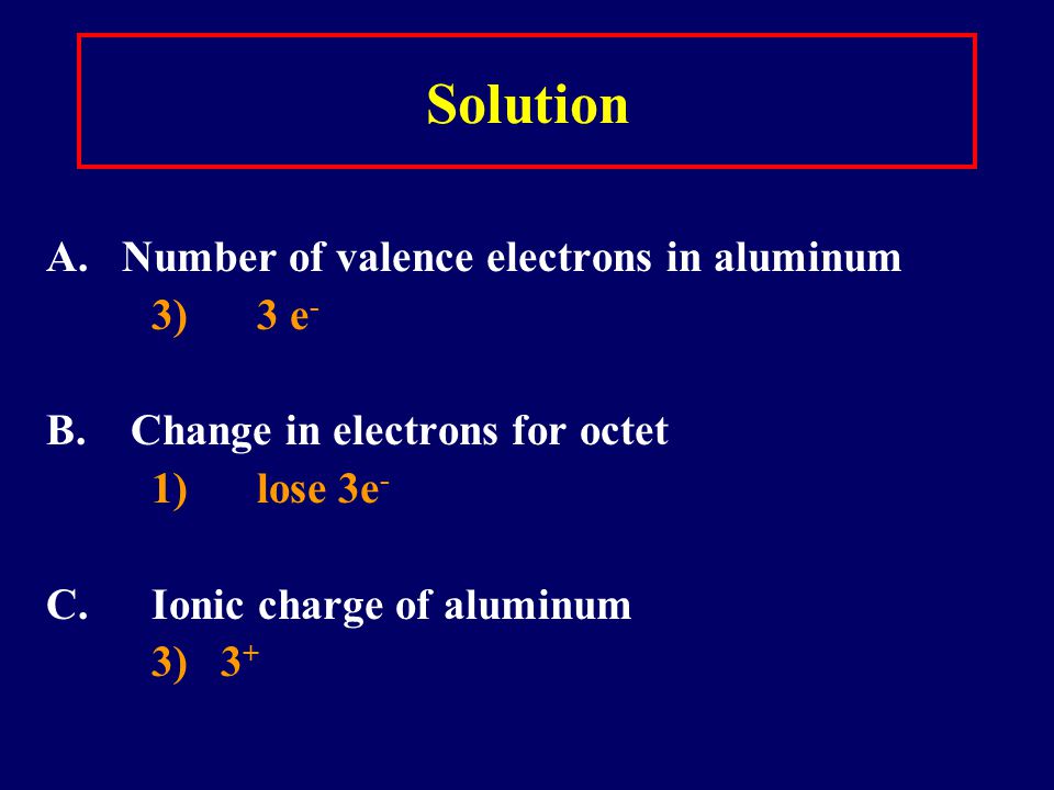 Solution A. Number of valence electrons in aluminum 3) 3 e-