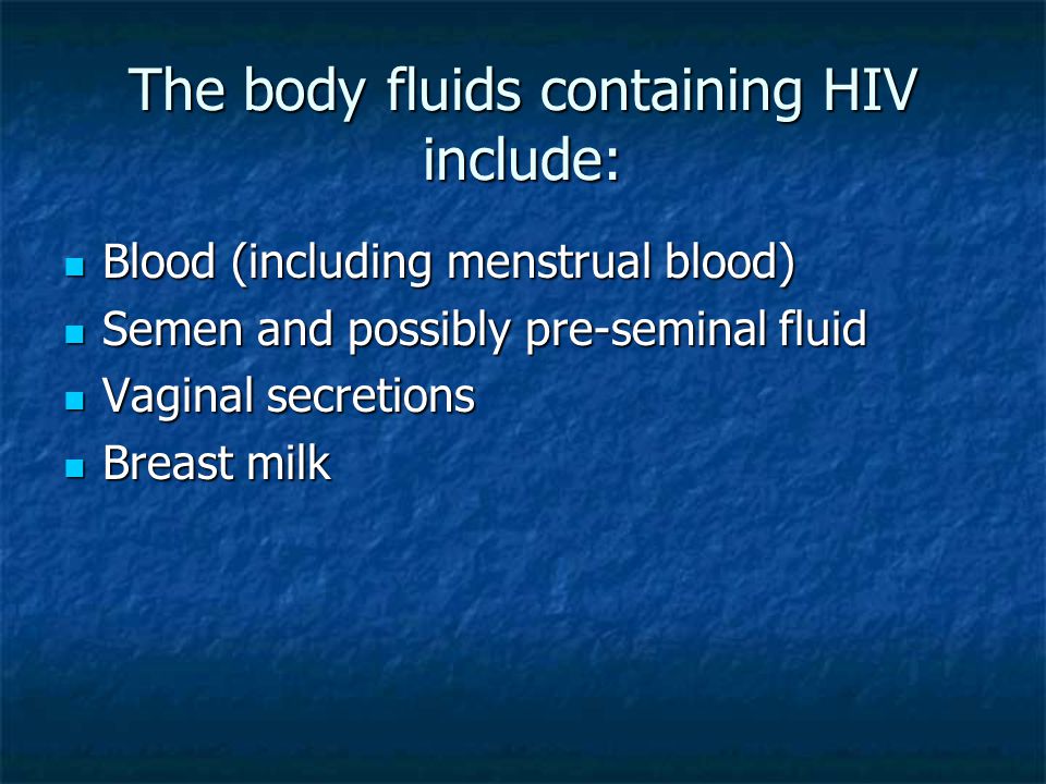 The body fluids containing HIV include: